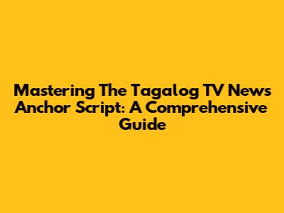 Mastering The Tagalog TV News Anchor Script: A Comprehensive Guide
