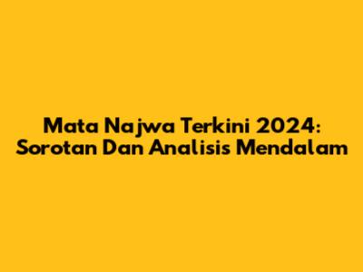 Mata Najwa Terkini 2024: Sorotan Dan Analisis Mendalam