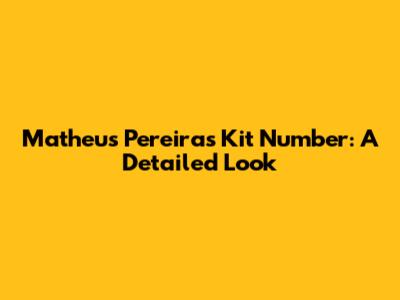 Matheus Pereira's Kit Number: A Detailed Look