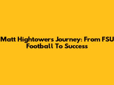 Matt Hightower's Journey: From FSU Football To Success