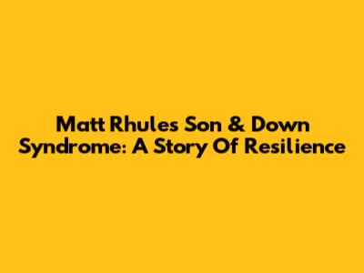 Matt Rhule's Son & Down Syndrome: A Story Of Resilience