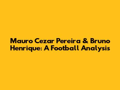 Mauro Cezar Pereira & Bruno Henrique: A Football Analysis