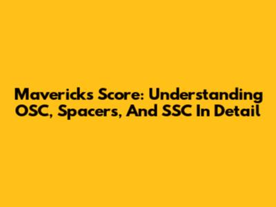 Mavericks Score: Understanding OSC, Spacers, And SSC In Detail