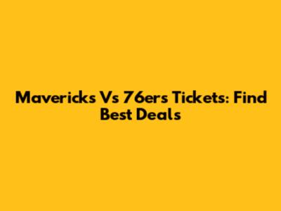 Mavericks Vs 76ers Tickets: Find Best Deals