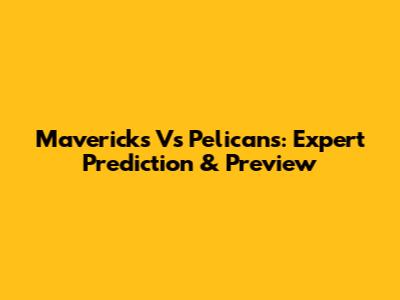 Mavericks Vs Pelicans: Expert Prediction & Preview