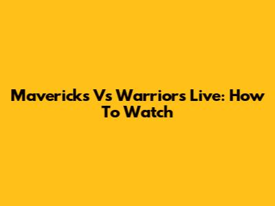 Mavericks Vs Warriors Live: How To Watch