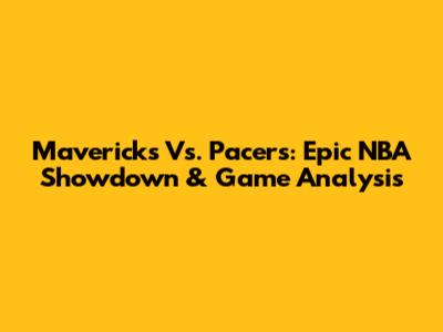 Mavericks Vs. Pacers: Epic NBA Showdown & Game Analysis