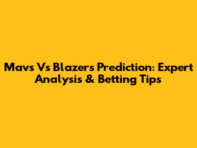 Mavs Vs Blazers Prediction: Expert Analysis & Betting Tips