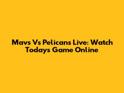 Mavs Vs Pelicans Live: Watch Today's Game Online