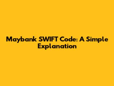 Maybank SWIFT Code: A Simple Explanation