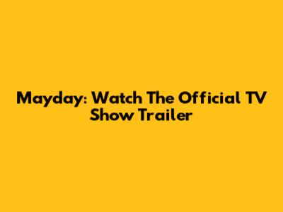 Mayday: Watch The Official TV Show Trailer