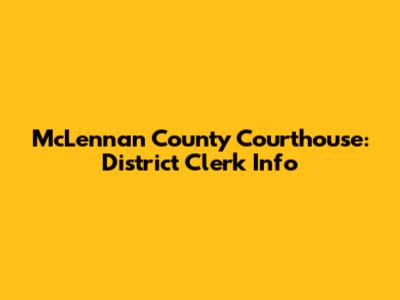 McLennan County Courthouse: District Clerk Info
