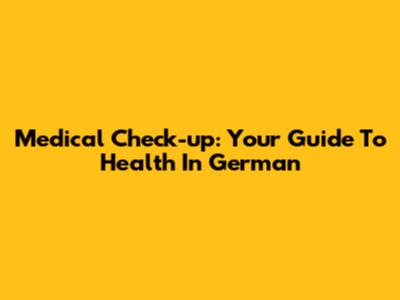 Medical Check-up: Your Guide To Health In German