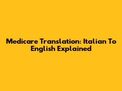Medicare Translation: Italian To English Explained