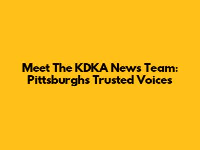 Meet The KDKA News Team: Pittsburgh's Trusted Voices