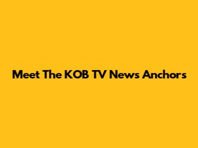 Meet The KOB TV News Anchors