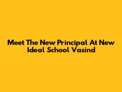 Meet The New Principal At New Ideal School Vasind