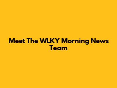 Meet The WLKY Morning News Team
