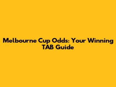 Melbourne Cup Odds: Your Winning TAB Guide