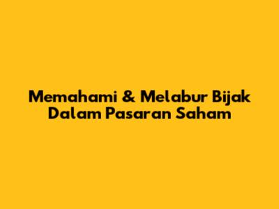 Memahami & Melabur Bijak Dalam Pasaran Saham