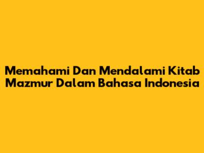 Memahami Dan Mendalami Kitab Mazmur Dalam Bahasa Indonesia