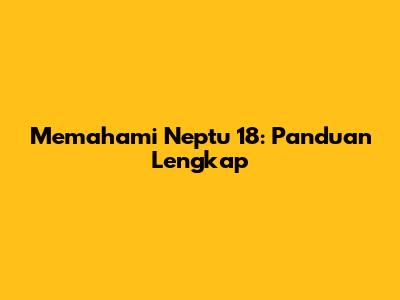 Memahami Neptu 18: Panduan Lengkap