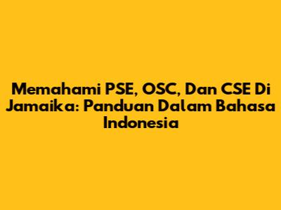 Memahami PSE, OSC, Dan CSE Di Jamaika: Panduan Dalam Bahasa Indonesia