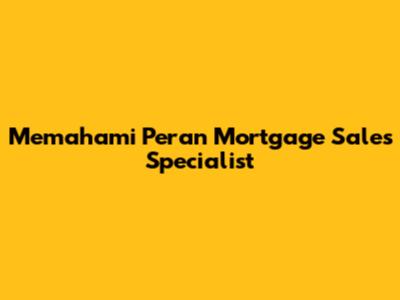 Memahami Peran Mortgage Sales Specialist