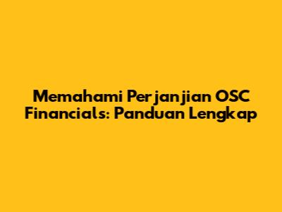 Memahami Perjanjian OSC Financials: Panduan Lengkap