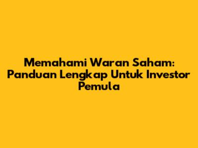 Memahami Waran Saham: Panduan Lengkap Untuk Investor Pemula