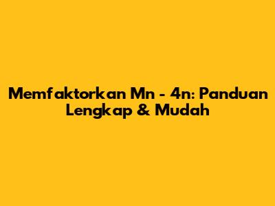 Memfaktorkan Mn - 4n: Panduan Lengkap & Mudah