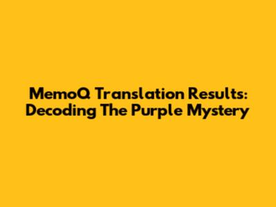 MemoQ Translation Results: Decoding The Purple Mystery
