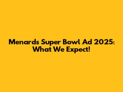 Menards Super Bowl Ad 2025: What We Expect!