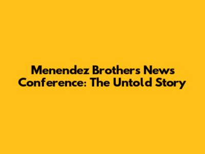 Menendez Brothers News Conference: The Untold Story
