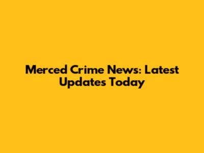 Merced Crime News: Latest Updates Today