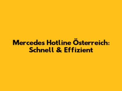 Mercedes Hotline Österreich: Schnell & Effizient