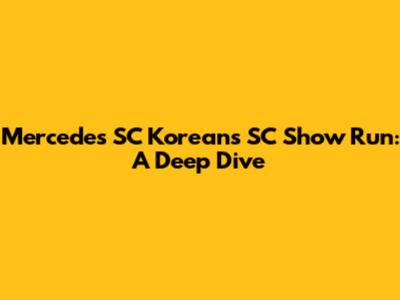Mercedes SC Koreans SC Show Run: A Deep Dive