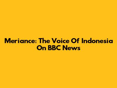 Meriance: The Voice Of Indonesia On BBC News