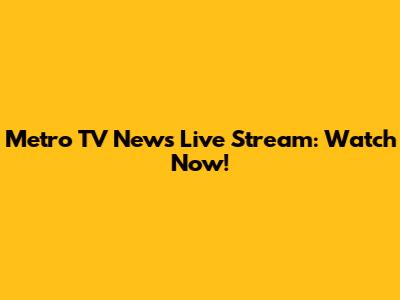 Metro TV News Live Stream: Watch Now!