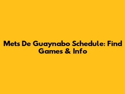 Mets De Guaynabo Schedule: Find Games & Info