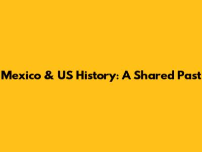 Mexico & US History: A Shared Past