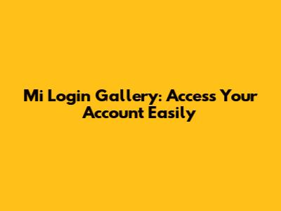 Mi Login Gallery: Access Your Account Easily