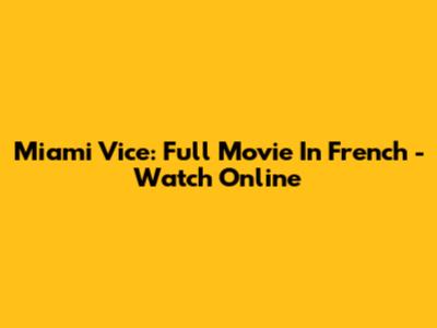 Miami Vice: Full Movie In French - Watch Online