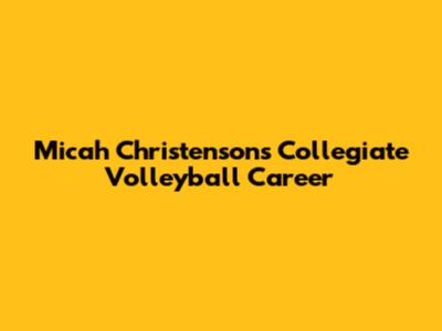 Micah Christenson's Collegiate Volleyball Career