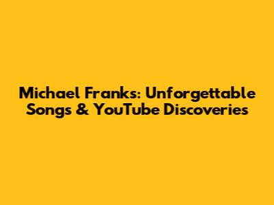Michael Franks: Unforgettable Songs & YouTube Discoveries
