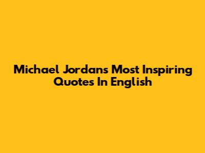 Michael Jordan's Most Inspiring Quotes In English