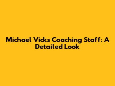 Michael Vick's Coaching Staff: A Detailed Look