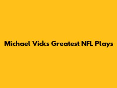Michael Vick's Greatest NFL Plays