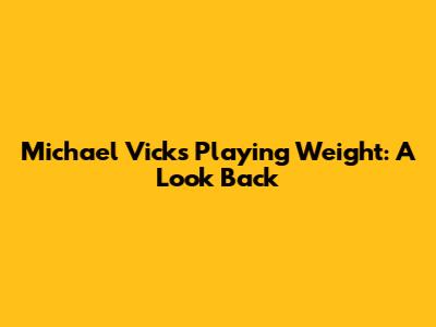 Michael Vick's Playing Weight: A Look Back