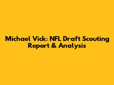 Michael Vick: NFL Draft Scouting Report & Analysis